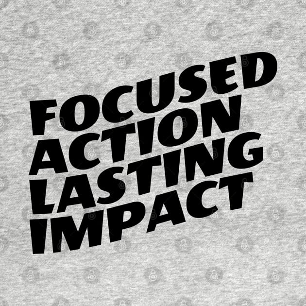 Focused Action Lasting Impact by Texevod